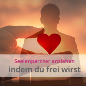 Seelenpartner anziehen &ndash; indem du frei wirst