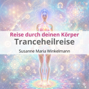 Trance-Heilreise durch Deinen K&ouml;rper